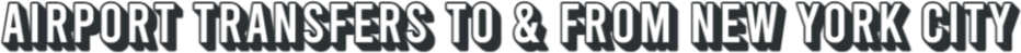 Airport Transfers to and from  New York City